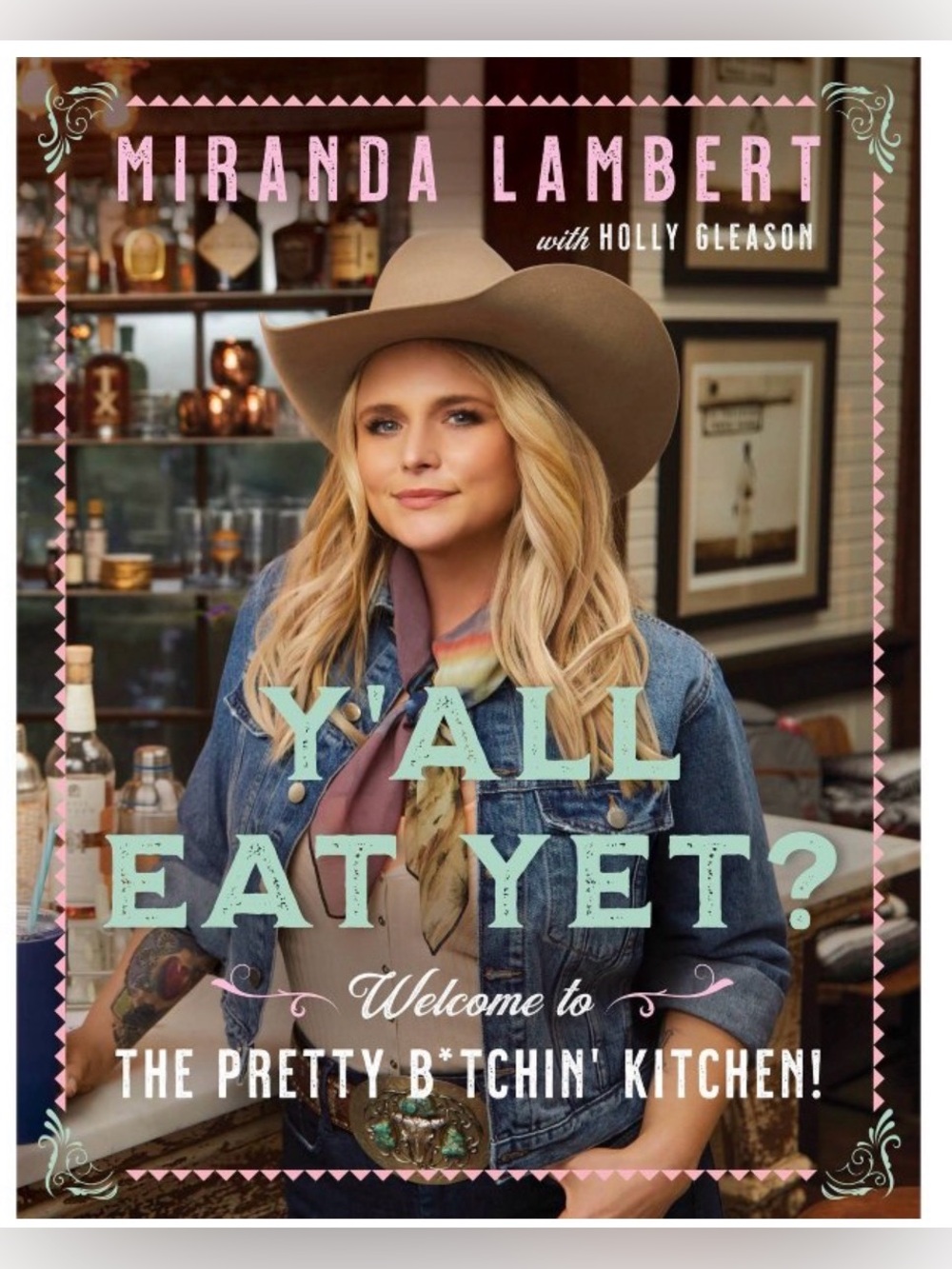 Miranda Lambert Y'all Eat Yet?: Welcome to the Pretty B*tchin' Kitchen Cook Book
